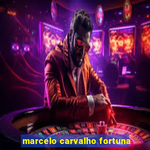 marcelo carvalho fortuna